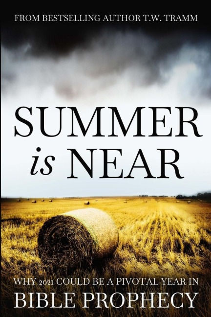 Summer Is Near: Why 2021 Could Be a Pivotal Year In Bible Prophecy