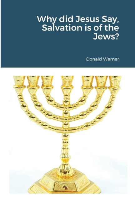 Why did Jesus Say, Salvation is of the Jews?