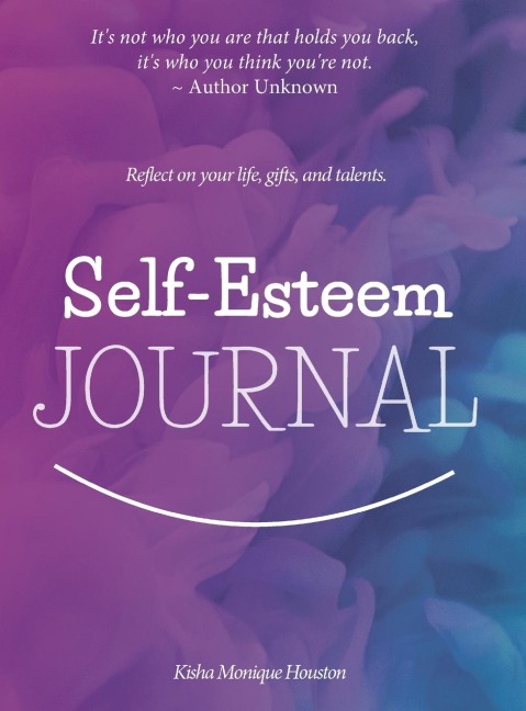 Self Esteem Journal: Reflect on your life, gifts, and talents.