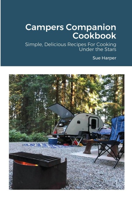 Campers Companion Cookbook: Simple, Delicious  Recipes For Cooking Under the Stars