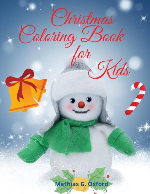 Christmas Coloring Book for Kids: Amazing Children Coloring Book for Christmas Holidays | Easy and Cute Holiday Coloring Designs for Children, Beautiful Pages to Color with Santa Claus, Snowmen, Reindeer &amp; More! Fun Children's Christmas Gift or presen