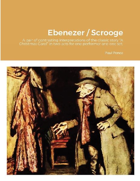 Ebenezer / Scrooge: A pair of contrasting interpretations of the classic story A Christmas Carol in two acts for one performer and one set.