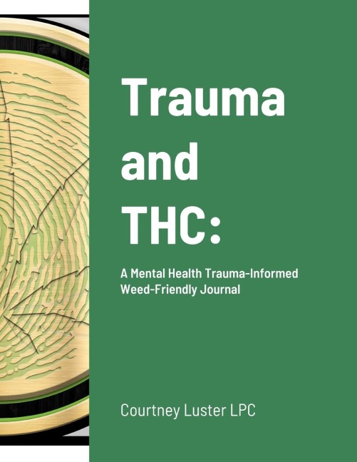 Trauma and THC: : A Mental Health Trauma-Informed Weed-Friendly Journal