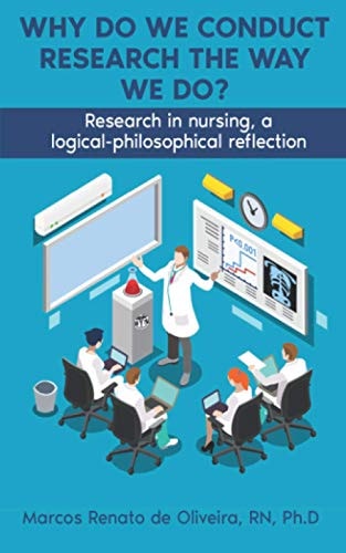 Why Do We Conduct Research the Way We Do? Research in Nursing, a Logical- Philosophical Reflection
