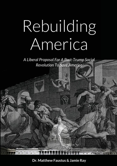 Rebuilding America: A Liberal Proposal For A Post-Trump Social Revolution To Save America