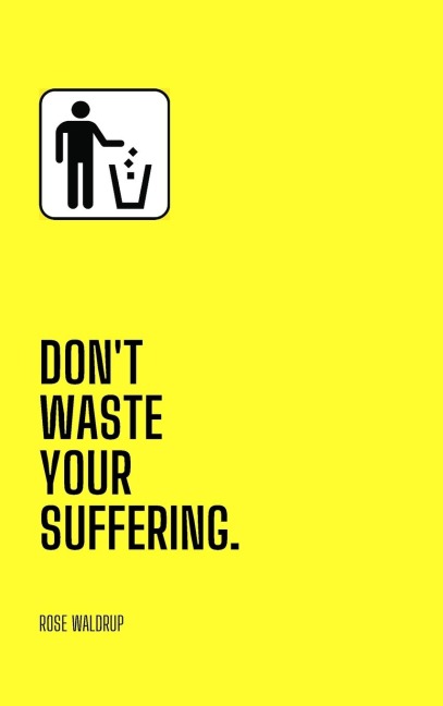 Dont Waste Your Suffering