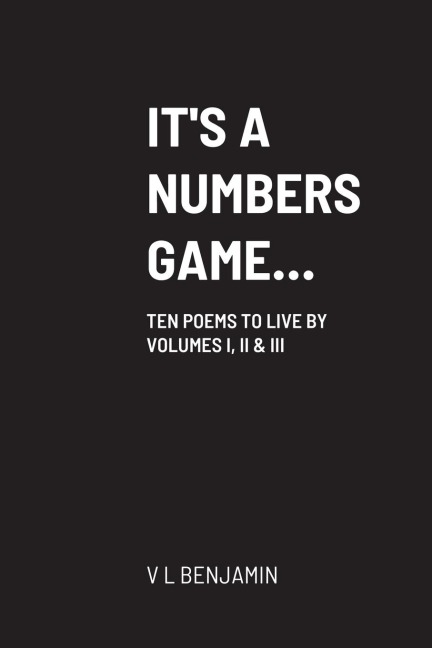 ITS A NUMBERS GAME...: TEN POEMS TO LIVE BY      VOLUMES 1, TWO & III