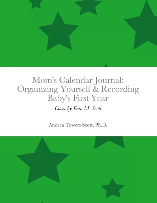 Moms Calendar Journal: Organizing Yourself & Recording Babys First Year: Gender Neutral/Green
