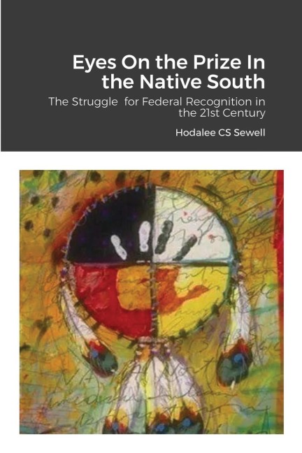Eyes On the Prize In the Native South: The Struggle  for Federal Recognition in the 21st Century