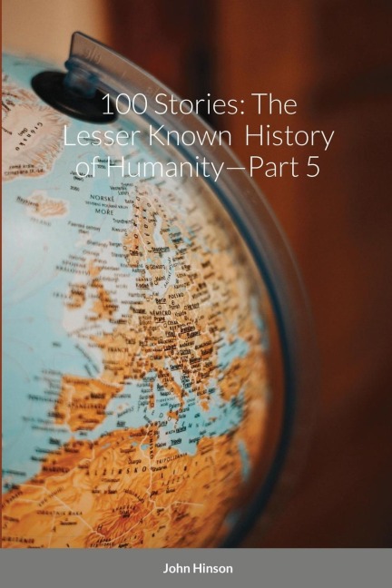 100 Stories: The Lesser Known  History of Humanity-Part 5