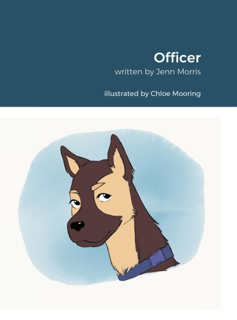 Officer: Inspired By Rachel Morris.  Written By Jennifer Morris.  Illustrated By Chloe Mooring.