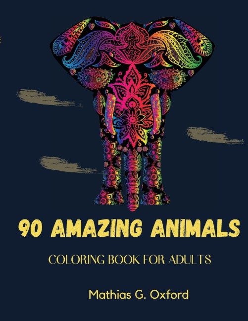 90 Amazing Animals: Great Adult Coloring Book for Relaxation &amp; Stress Relief |  Worlds Most Beautiful Animals, Magnificent Animals Designed to Soothe the Soul.