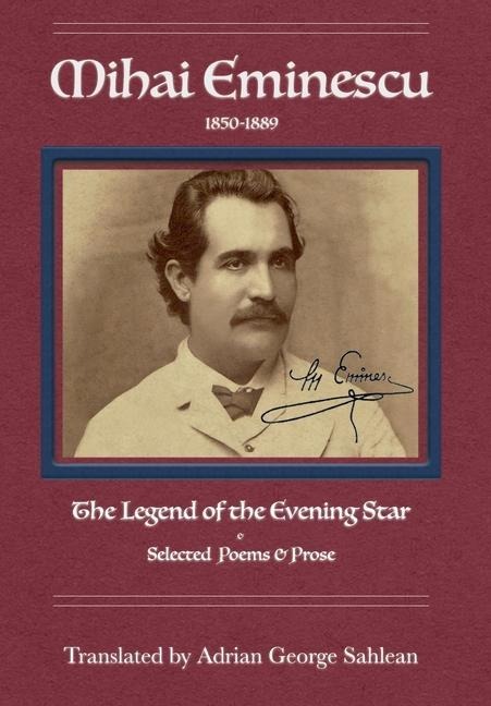 Mihai Eminescu: The Legend of the Evening Star: Selected Poems & Prose