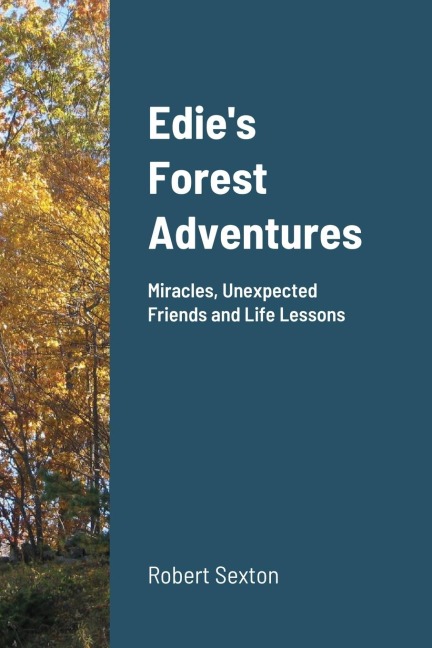 Edies Forest Adventures: Miracles, Unexpected Friends and Life Lessons