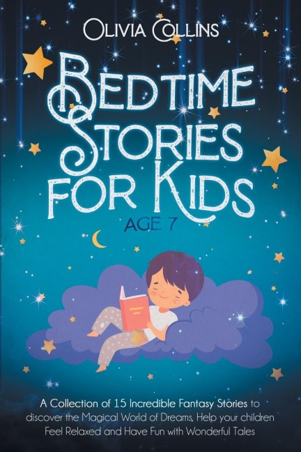 BEDTIME STORIES FOR KIDS AGE 7: A Collection of 15 Incredible Fantasy Stories to discover the Magical World of Dreams, help your children Feel Relaxed and Have Fun with Wonderful Tales