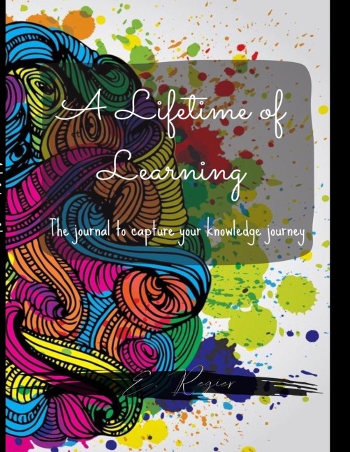 A Lifetime of Learning: The journal to capture your knowledge journey!