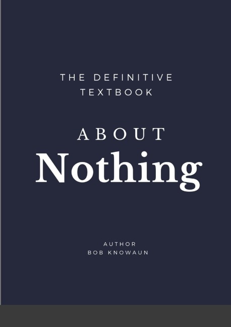 The Definitive Textbook About Nothing: The only self-help book you need