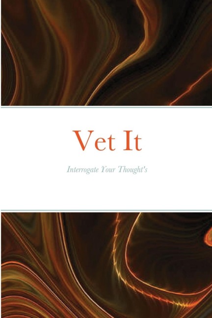 Vet It: Interrogate Your Thought Life