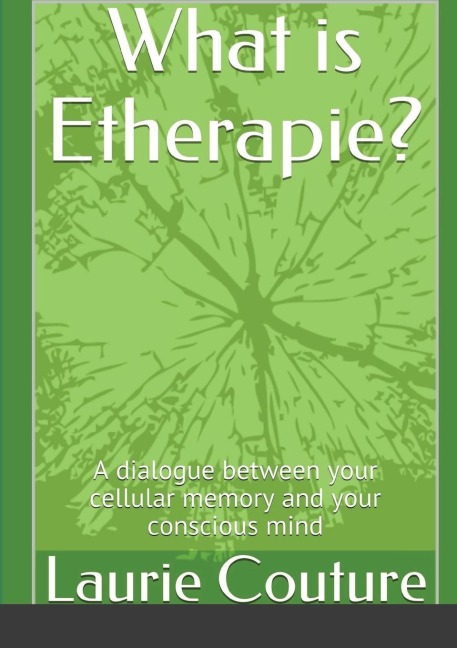 What is Etherapie ?: A dialogue between your cellular memory  and your conscious mind.