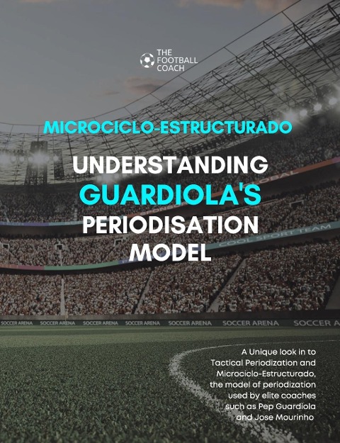 Modern Periodisation - Tactical Periodization v Microciclo-Estructurado: Understanding Guardiolas Training Model