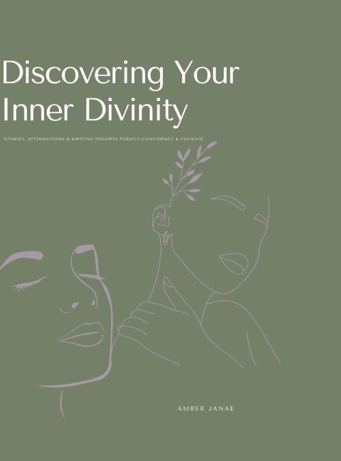 Discovering Your Inner Divinity: Stories, Affirmations & Writing Prompts for Self-Confidence & Courage