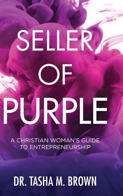 Seller of Purple: A Christian Womans Guide to Entrepreneurship