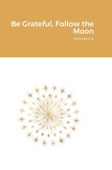 Be Grateful, Follow the Moon: Notebook