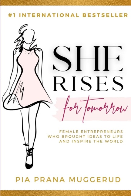 She Rises For Tomorrow: Female Entrepreneurs Who Brought Ideas To Life And Inspire The World