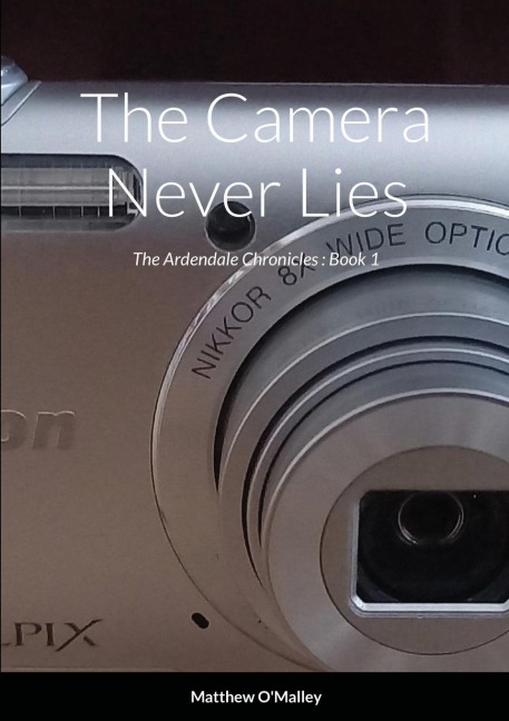 The Camera Never Lies: The Ardendale Chronicles Book 1