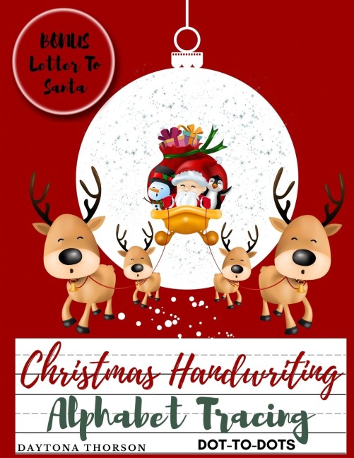Christmas Handwriting Alphabet Tracing And BONUS Letter To Santa: For Kids Ages 3-5 To Learn Write Letters of the Alphabet A Fun Handwriting Workbook for Toddlers, Preschool and Kindergarten