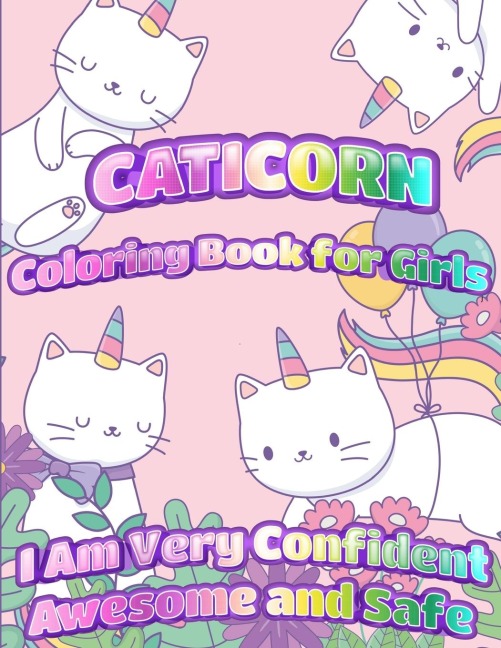 Caticorn Coloring Book For Girls: I Am Very Confident Awesome And Safe | Unique Single-Sided Pages For The Ultimate Caticorn Fan To Color
