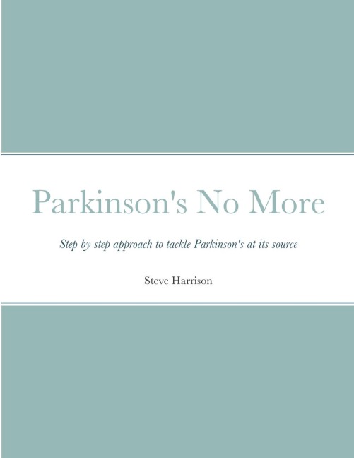Parkinson's No More: Step by step approach to tackle Parkinson's at its source