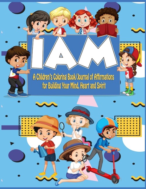 Kids I Am Coloringbook/Journal: A Children's Coloringbook/ Journal of Affirmations for Building Your Mind, Heart, and Spirit