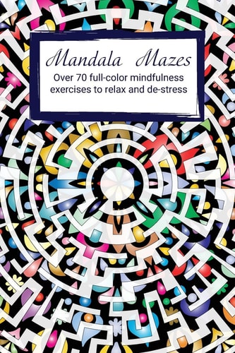 Mandala Mazes Mindfulness Exercises to Relax and De-Stress