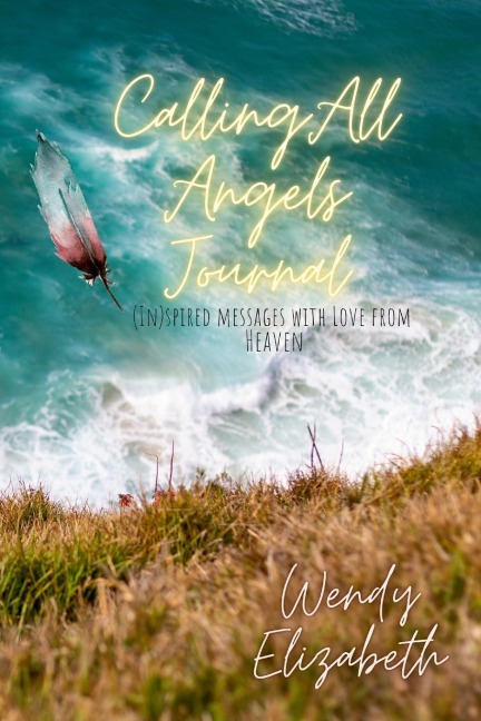 Calling All Angels: (IN)spired messages with Love from Heaven