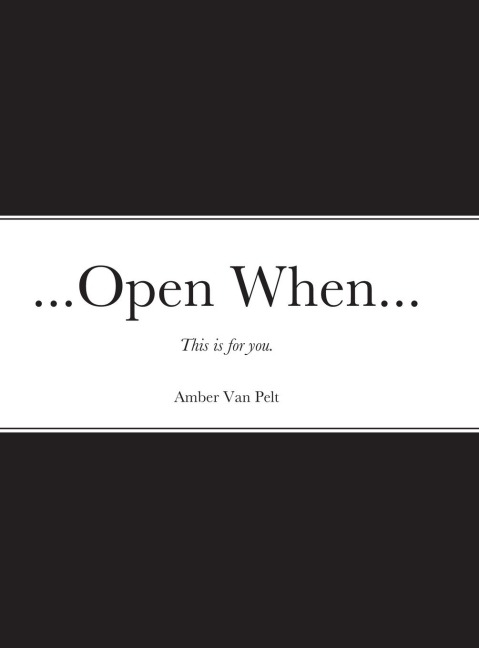 ...Open When...: This is for you.