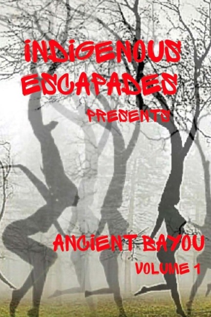 Indigenous Escapades Presents Ancient Bayou Volume I