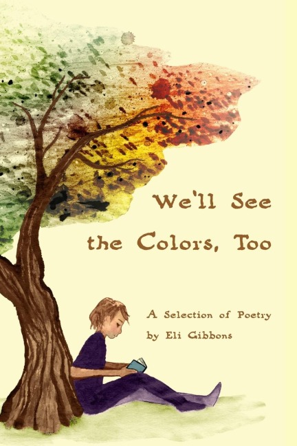 Well See the Colors, Too: A Selection of Poetry