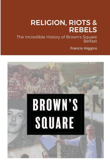 Religion, Riots and Rebels, The Incredible History of Browns Square
