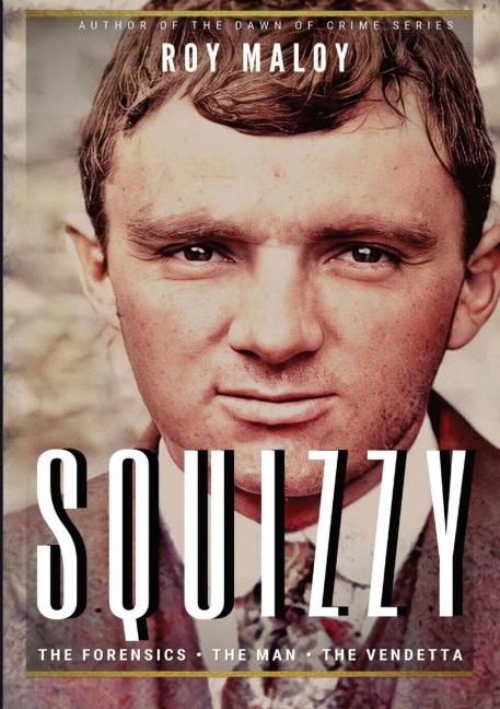 Squizzy - The Biography: The Forensics  -  The Man  -  The Vendetta