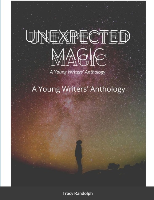 UNEXPECTED MAGIC: A Young Writers Anthology