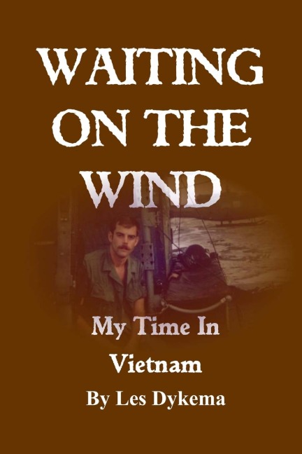 WAITING ON THE WIND: My Time In Vietnam, by Les Dykema