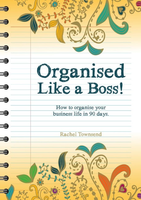 Organised Like a Boss!: How to organise your business like in 90 days.