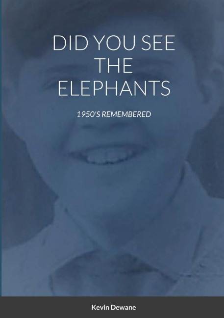 DID YOU SEE THE ELEPHANTS: 1950S REMEMBERED