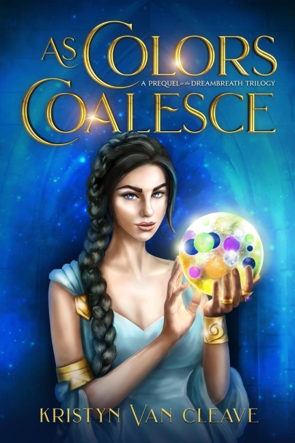 As Colors Coalesce: A Prequel to the Dreambreath Trilogy