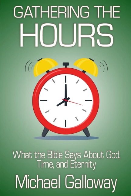 Gathering the Hours: What the Bible Says About God, Time, and Eternity