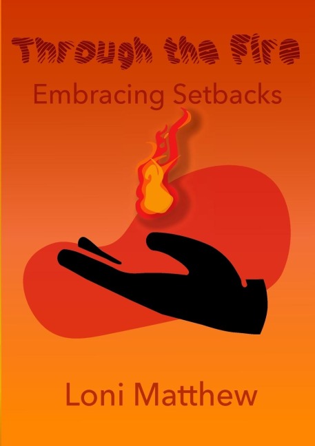 Through The Fire: Embracing Setbacks