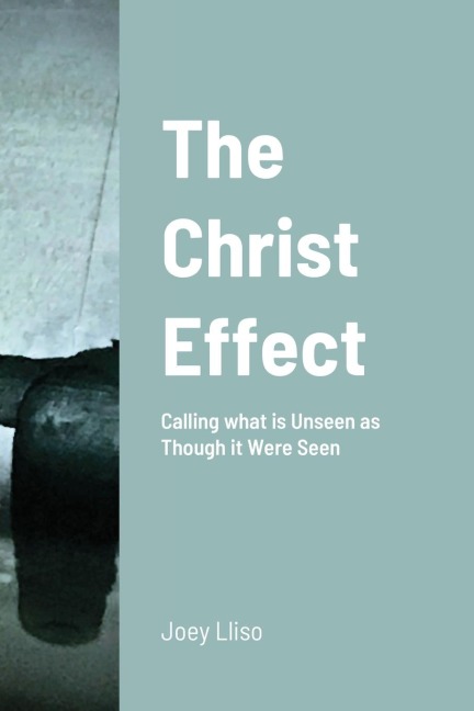 The Christ Effect: Calling the Unseen as Though it Were Seen