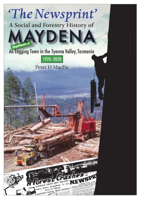 The Newsprint - A Social and Forestry History of Maydena: An Experimental Logging Town in the Tyenna Valley, Tasmania, 1920-2020