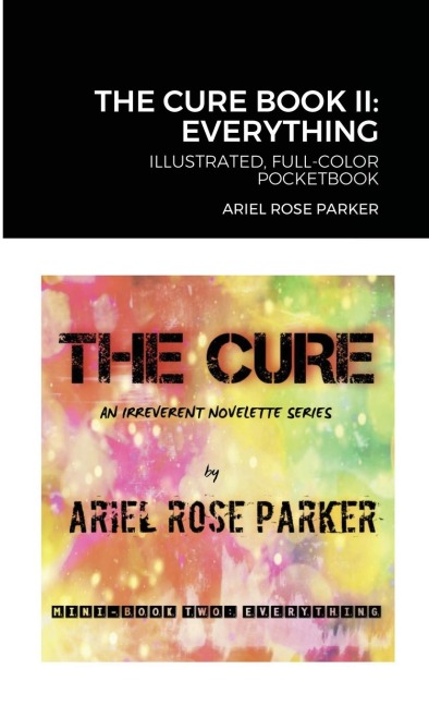THE CURE MINI BOOK II: EVERYTHING - ILLUSTRATED FULL-COLOR POCKETBOOK: An Irreverent Novelette Series